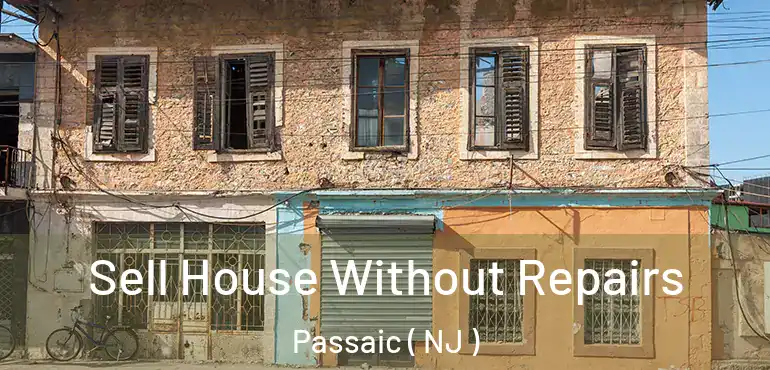  Sell House Without Repairs Passaic ( NJ )