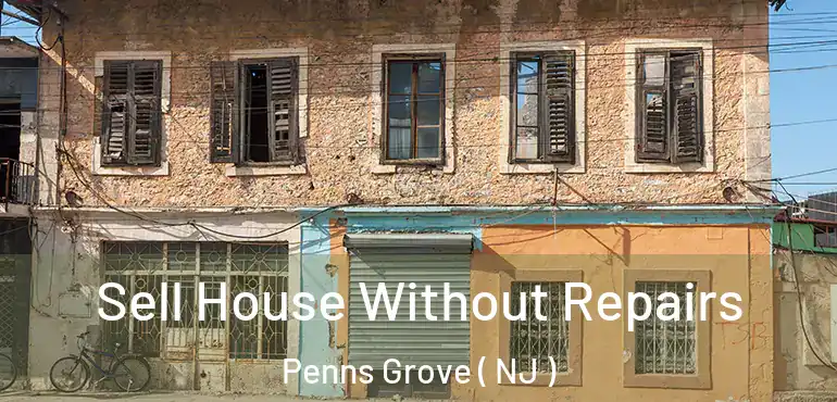  Sell House Without Repairs Penns Grove ( NJ )