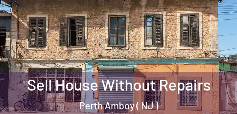  Sell House Without Repairs Perth Amboy ( NJ )