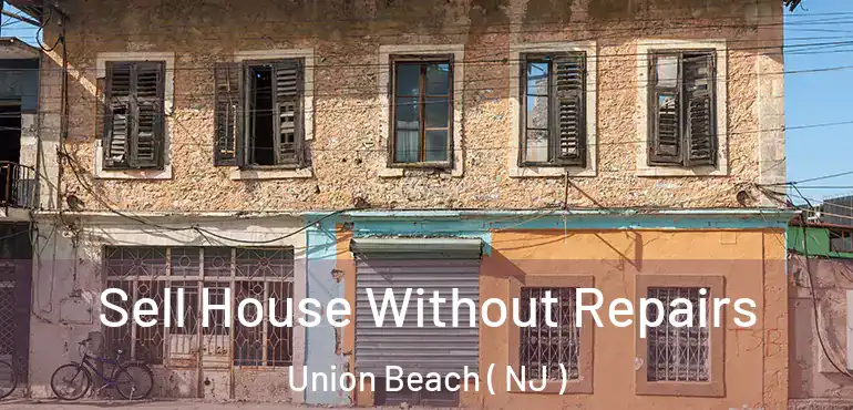  Sell House Without Repairs Union Beach ( NJ )