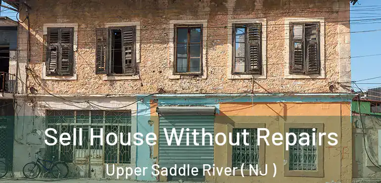  Sell House Without Repairs Upper Saddle River ( NJ )