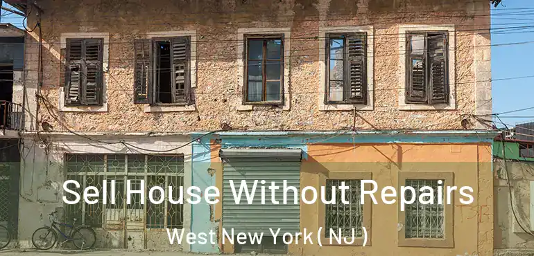  Sell House Without Repairs West New York ( NJ )