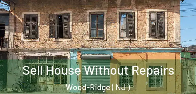  Sell House Without Repairs Wood-Ridge ( NJ )