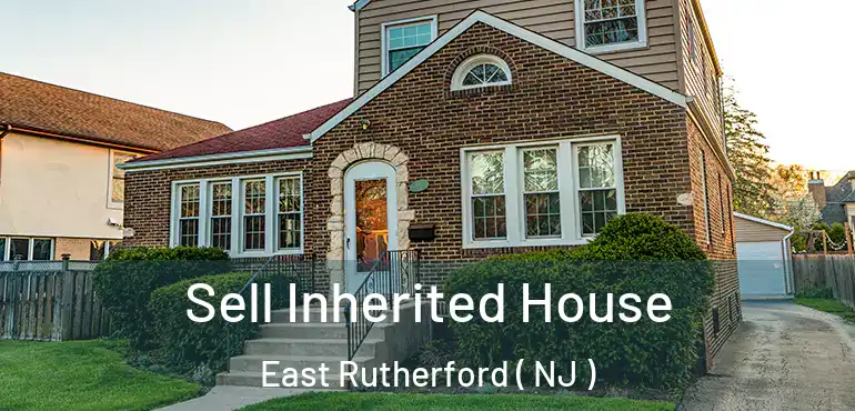  Sell Inherited House East Rutherford ( NJ )