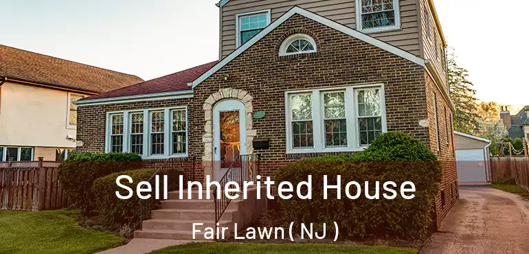  Sell Inherited House Fair Lawn ( NJ )