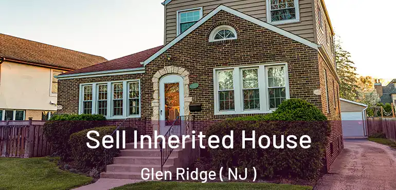  Sell Inherited House Glen Ridge ( NJ )