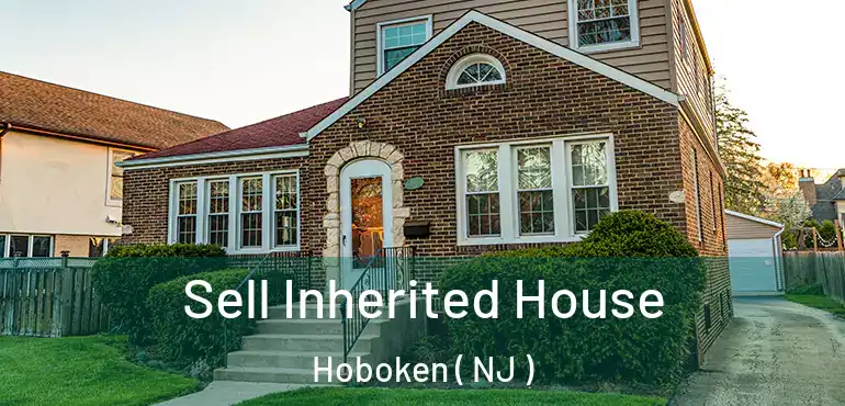  Sell Inherited House Hoboken ( NJ )