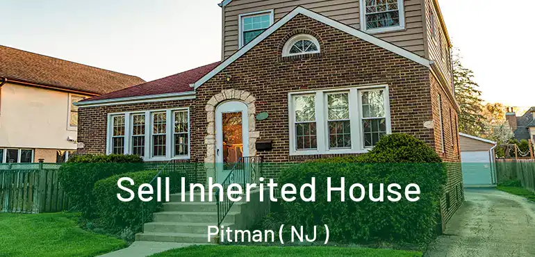  Sell Inherited House Pitman ( NJ )