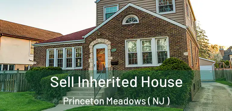  Sell Inherited House Princeton Meadows ( NJ )