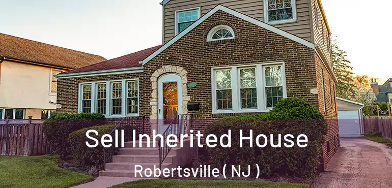  Sell Inherited House Robertsville ( NJ )