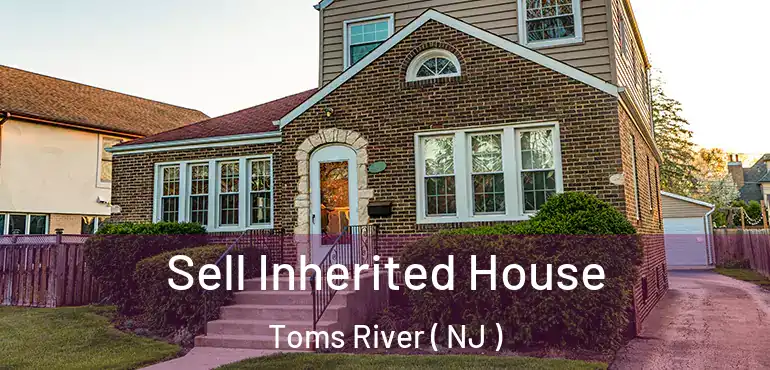  Sell Inherited House Toms River ( NJ )