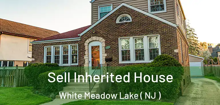  Sell Inherited House White Meadow Lake ( NJ )