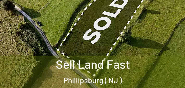  Sell Land Fast Phillipsburg ( NJ )