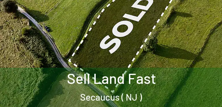  Sell Land Fast Secaucus ( NJ )