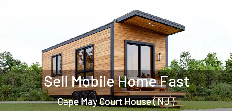  Sell Mobile Home Fast Cape May Court House ( NJ )