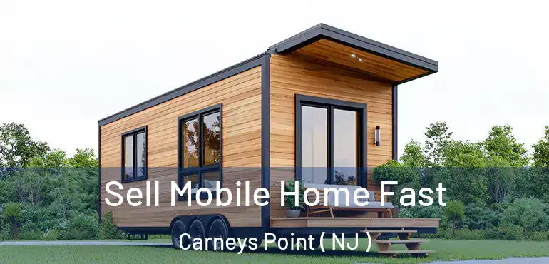  Sell Mobile Home Fast Carneys Point ( NJ )