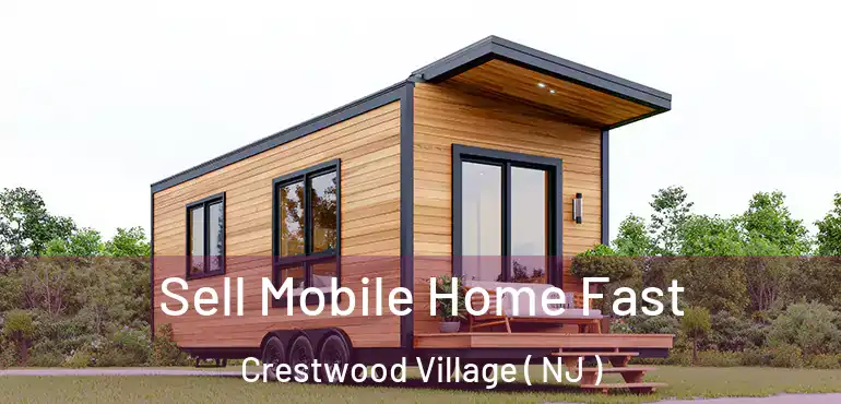  Sell Mobile Home Fast Crestwood Village ( NJ )
