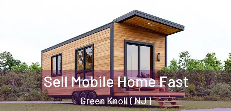  Sell Mobile Home Fast Green Knoll ( NJ )