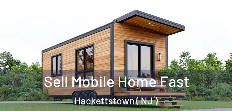  Sell Mobile Home Fast Hackettstown ( NJ )