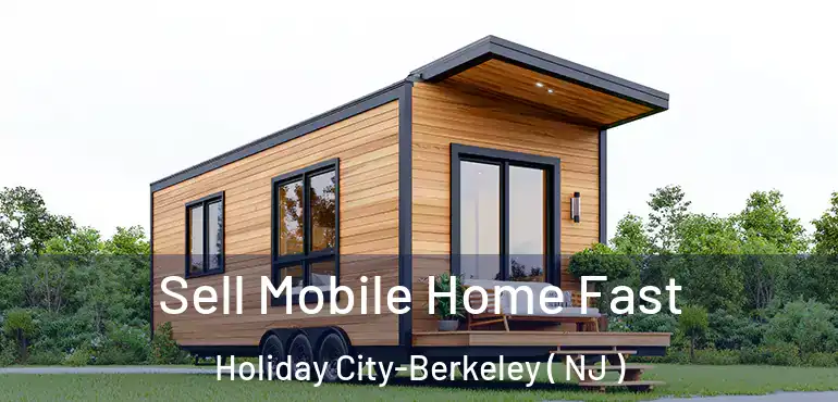  Sell Mobile Home Fast Holiday City-Berkeley ( NJ )