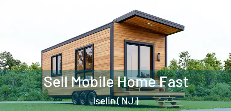  Sell Mobile Home Fast Iselin ( NJ )