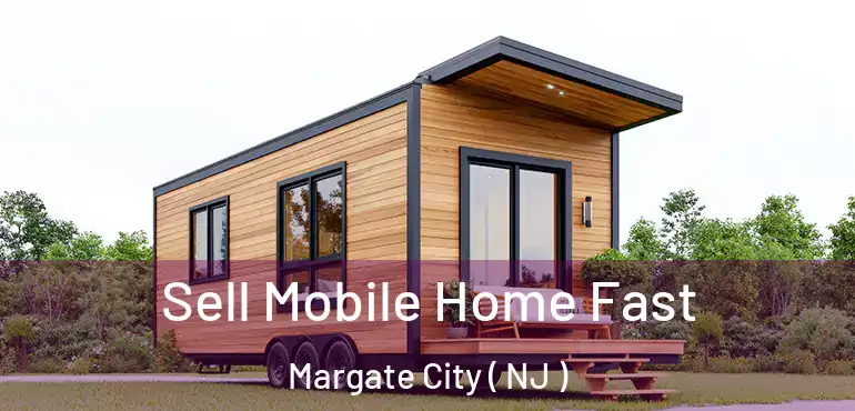  Sell Mobile Home Fast Margate City ( NJ )