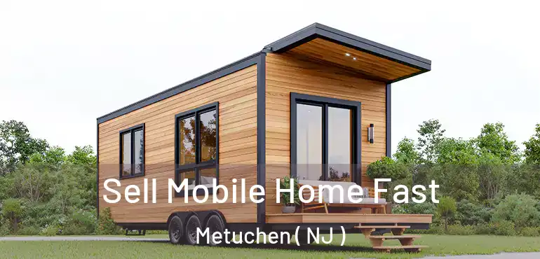 Sell Mobile Home Fast Metuchen ( NJ )