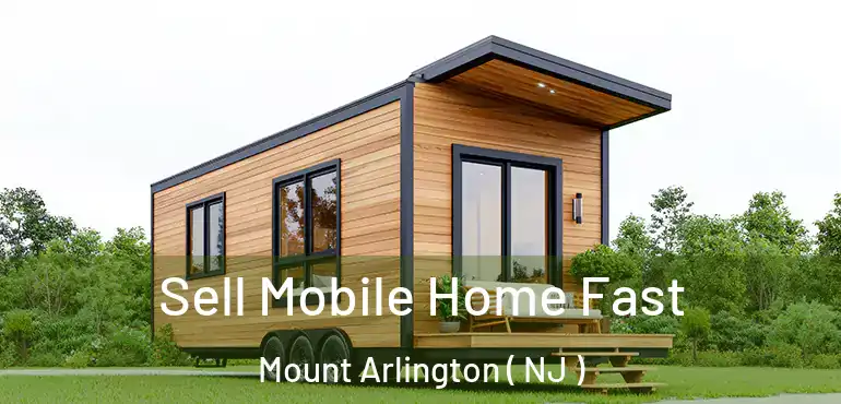  Sell Mobile Home Fast Mount Arlington ( NJ )