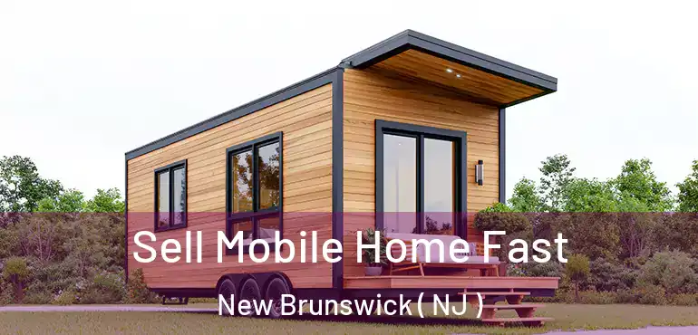  Sell Mobile Home Fast New Brunswick ( NJ )