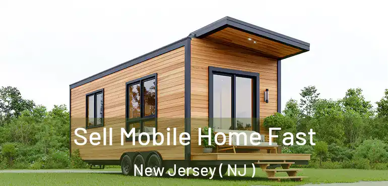  Sell Mobile Home Fast New Jersey ( NJ )