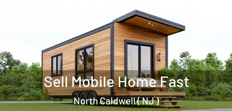  Sell Mobile Home Fast North Caldwell ( NJ )