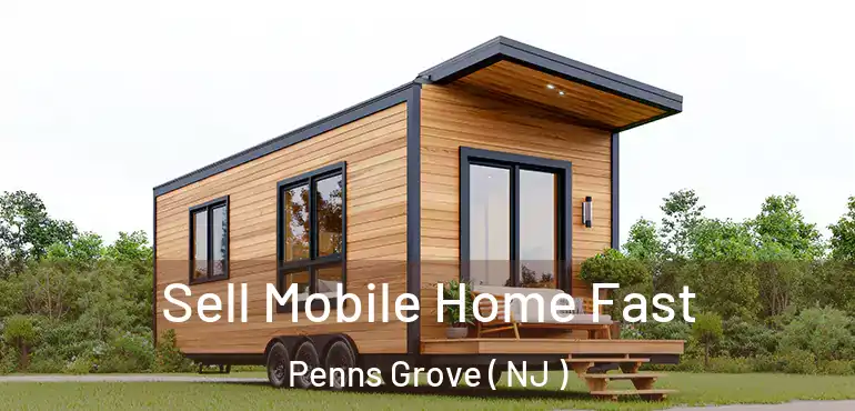  Sell Mobile Home Fast Penns Grove ( NJ )