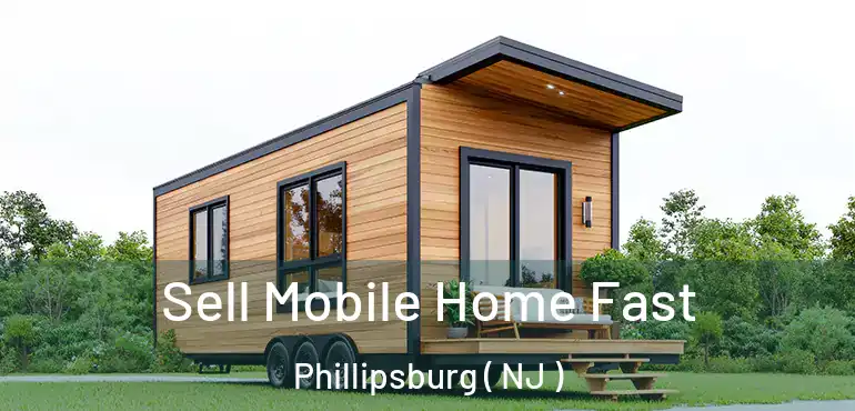  Sell Mobile Home Fast Phillipsburg ( NJ )