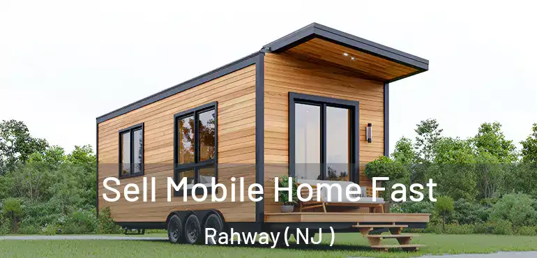  Sell Mobile Home Fast Rahway ( NJ )
