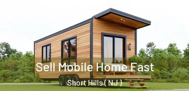  Sell Mobile Home Fast Short Hills ( NJ )