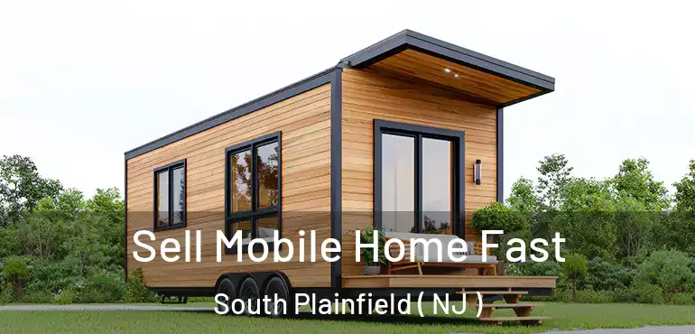  Sell Mobile Home Fast South Plainfield ( NJ )