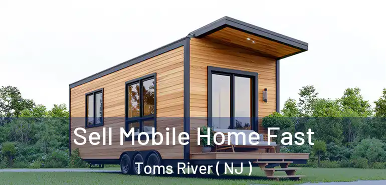 Sell Mobile Home Fast Toms River ( NJ )