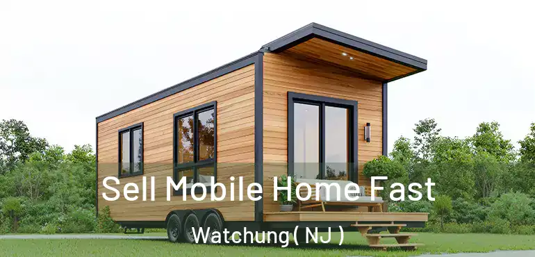  Sell Mobile Home Fast Watchung ( NJ )