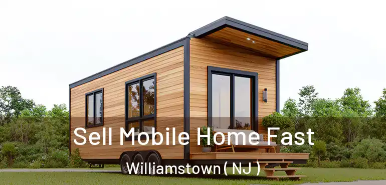  Sell Mobile Home Fast Williamstown ( NJ )