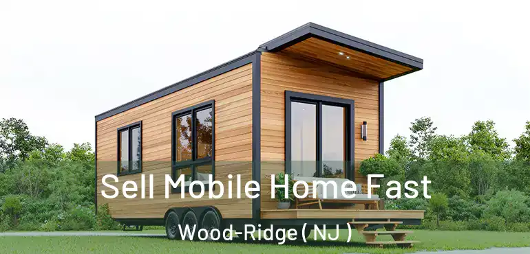  Sell Mobile Home Fast Wood-Ridge ( NJ )