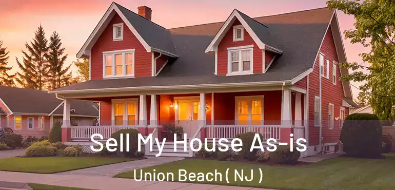  Sell My House As-is Union Beach ( NJ )