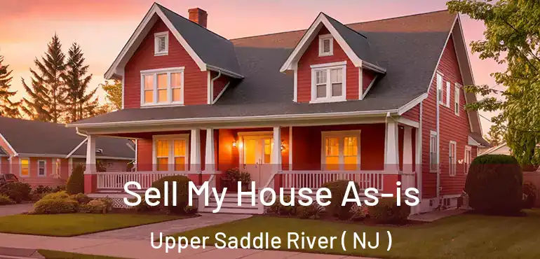  Sell My House As-is Upper Saddle River ( NJ )