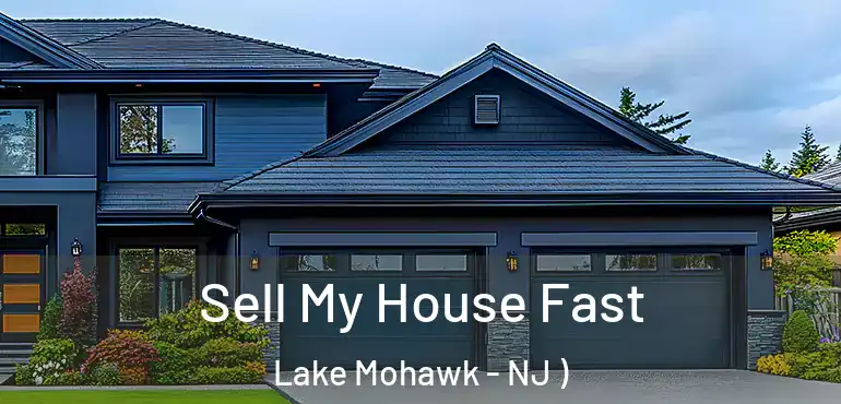  Sell My House Fast Lake Mohawk - NJ )