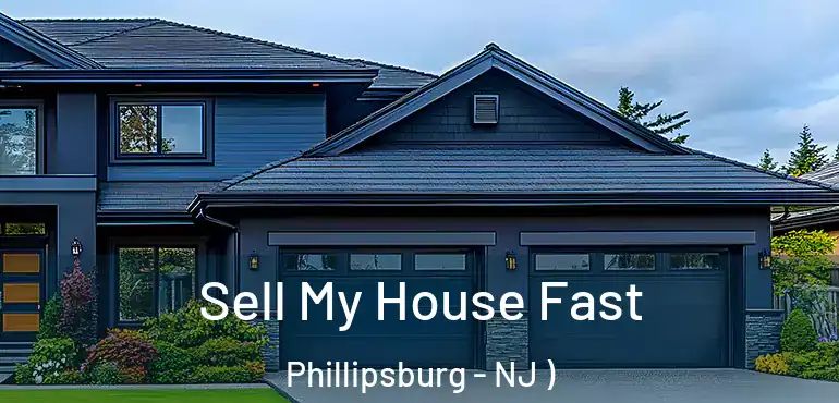  Sell My House Fast Phillipsburg - NJ )