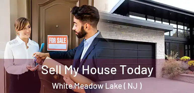  Sell My House Today White Meadow Lake ( NJ )