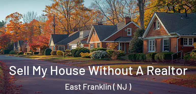  Sell My House Without A Realtor East Franklin ( NJ )