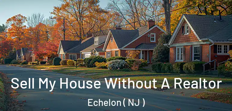  Sell My House Without A Realtor Echelon ( NJ )