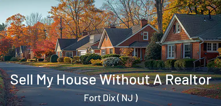  Sell My House Without A Realtor Fort Dix ( NJ )