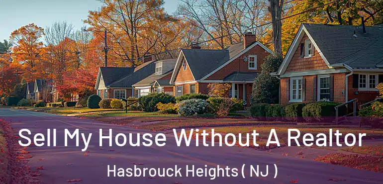  Sell My House Without A Realtor Hasbrouck Heights ( NJ )