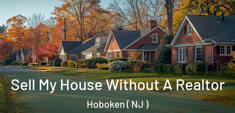  Sell My House Without A Realtor Hoboken ( NJ )